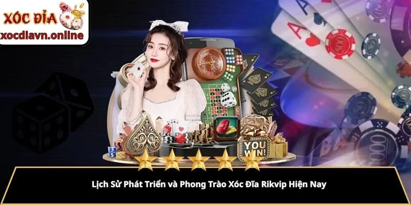 Lịch Sử Phát Triển và Phong Trào Xóc Đĩa Rikvip Hiện Nay